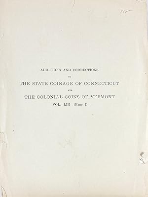 ADDITIONS AND CORRECTION TO THE STATE COINAGE OF CONNECTICUT AND THE COLONIAL COINS OF VERMONT