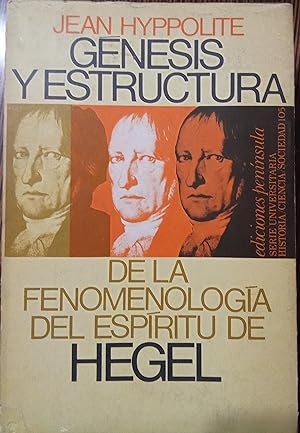 GÉNESIS Y ESTRUCTURA DE LA FENOMENOLOGÍA DEL ESPÍRITU DE HEGEL