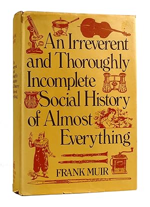 Seller image for AN IRREVERENT AND THOROUGHLY INCOMPLETE SOCIAL HISTORY OF ALMOST EVERYTHING for sale by Rare Book Cellar