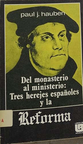 Imagen del vendedor de Del monasterio al ministerio tres herejes espaoles y la Reforma: Antonio del Corro, Casiodoro de Reina, Cipriano de Valera a la venta por Librera Alonso Quijano