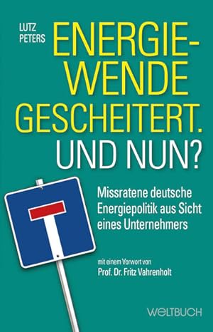 Seller image for Energiewende gescheitert. Was nun? Missratene deutsche Energiepolitik aus Sicht eines Unternehmers for sale by primatexxt Buchversand