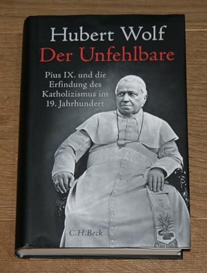 Der Unfehlbare. Pius IX. und die Erfindung des Katholizismus im 19. Jahrhundert. Biographie.