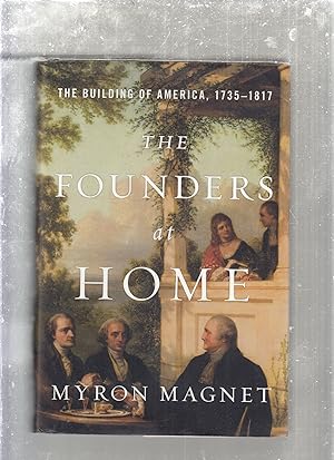 Seller image for The Founders at Home: The Building of America, 1735-1817 for sale by Old Book Shop of Bordentown (ABAA, ILAB)