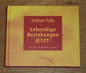 Lebendige Beziehungen jetzt! Aus: Jetzt! Die Kraft der Gegenwart.