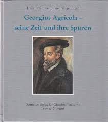 Georgius Agricola - seine Zeit und seine Spuren. Mit 96 Abbildungen und 26 Tabellen.