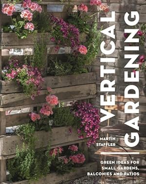 Seller image for Vertical Gardening : Green Ideas for Small Gardens, Balconies and Patios for sale by GreatBookPrices