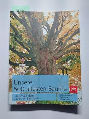 Bild des Verkufers fr Unsere 500 ltesten Bume : exklusiv aus dem Deutschen Baumarchiv | Bernd Ullrich ; Uwe Khn ; Stefan Khn zum Verkauf von Versandantiquariat Claudia Graf