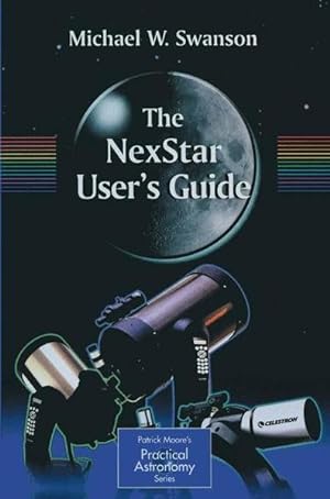 Bild des Verkufers fr The NexStar User's Guide (The Patrick Moore Practical Astronomy Series) zum Verkauf von Buchhandlung Loken-Books