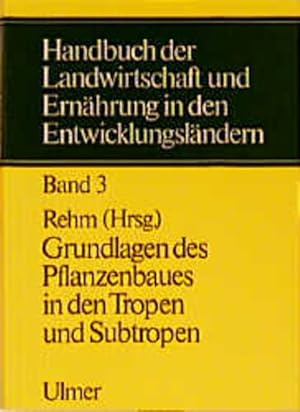 Seller image for Handbuch der Landwirtschaft und Ernhrung in den Entwicklungslndern, in 5 Bdn., Bd.3, Grundlagen des Pflanzenbaues in den Tropen und Subtropen for sale by Studibuch