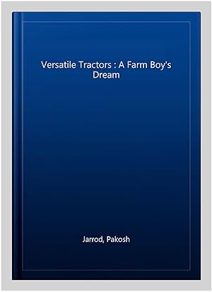Imagen del vendedor de Versatile Tractors : A Farm Boy's Dream a la venta por GreatBookPrices