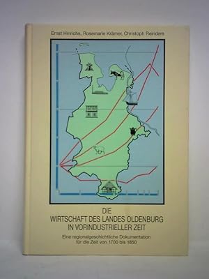 Bild des Verkufers fr Die Wirtschaft des Landes Oldenburg in vorindustrieller Zeit. Eine regionalgeschichtliche Dokumentation fr die Zeit von 1700 bis 1850 zum Verkauf von Celler Versandantiquariat