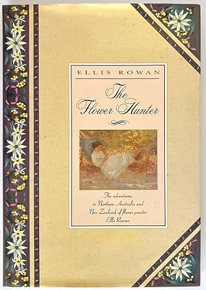 The Flower Hunter: The Adventures in Northern Australia and New Zealand of Flower Painter Ellis R...