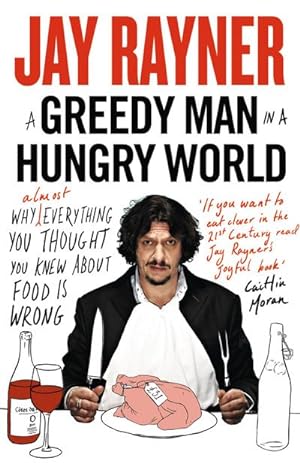 Immagine del venditore per A Greedy Man in a Hungry World : Why (Almost) Everything You Thought You Knew About Food is Wrong venduto da AHA-BUCH GmbH