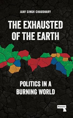 Immagine del venditore per The Exhausted of Earth : Politics in a Burning World venduto da AHA-BUCH GmbH