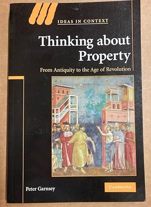 Imagen del vendedor de Thinking about Property. From Antiquity To The Age Of Revolution. a la venta por Plurabelle Books Ltd