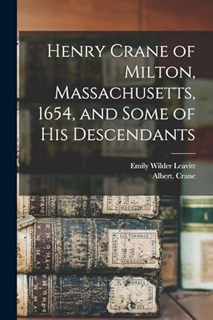 Seller image for Henry Crane of Milton, Massachusetts, 1654, and Some of his Descendants for sale by moluna