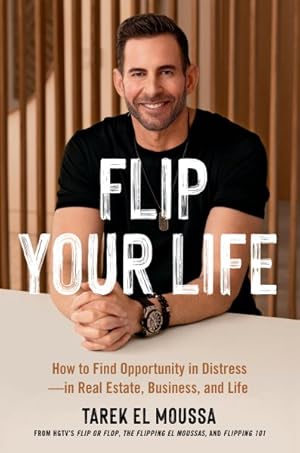 Imagen del vendedor de Flip Your Life : How to Find Opportunity in Distress - in Real Estate, Business, and Life a la venta por GreatBookPrices