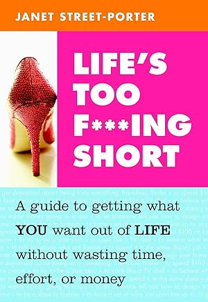Image du vendeur pour Life\ s Too F***ing Short: A Guide to Getting What You Want Out of Life Without Wasting Time, Effort, or Money mis en vente par moluna