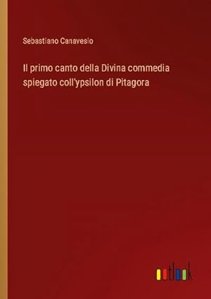 Seller image for Il primo canto della Divina commedia spiegato coll'ypsilon di Pitagora for sale by AHA-BUCH GmbH