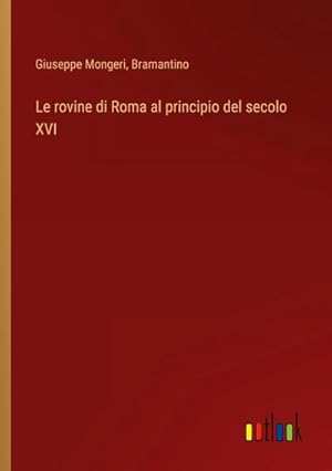 Bild des Verkufers fr Le rovine di Roma al principio del secolo XVI zum Verkauf von AHA-BUCH GmbH