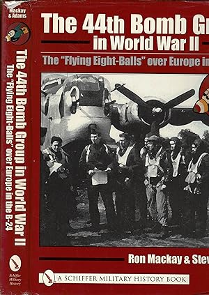 Imagen del vendedor de The 44th Bomb Group in World War II. The "Flying Eight-Balls" Over Europe in the B-24 a la venta por Barter Books Ltd