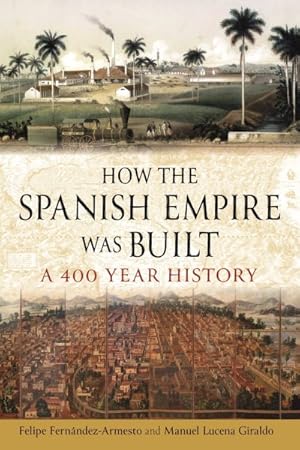 Image du vendeur pour How the Spanish Empire Was Built : A 400 Year History mis en vente par GreatBookPrices