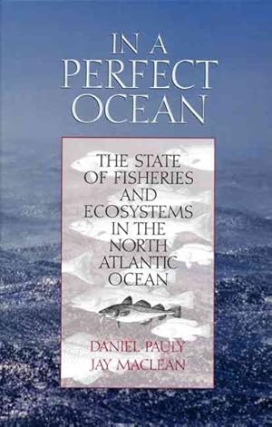 Image du vendeur pour In a Perfect Ocean : The State of Fisheries and Ecosystems in the North Atlantic Ocean mis en vente par GreatBookPrices