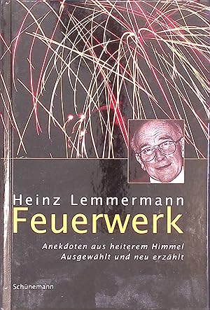 Bild des Verkufers fr Feuerwerk : Anekdoten aus heiterem Himmel ; ausgewhlt und neu erzhlt. zum Verkauf von books4less (Versandantiquariat Petra Gros GmbH & Co. KG)