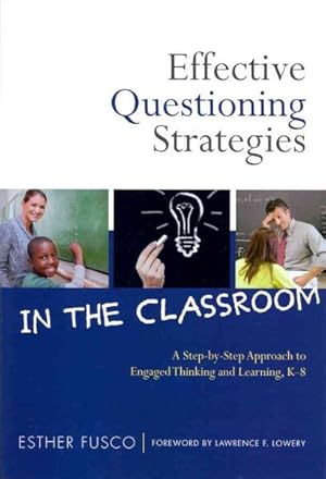 Seller image for Effective Questioning Strategies in the Classroom : A Step-by-Step Approach to Engaged Thinking and Learning, K-8 for sale by GreatBookPrices