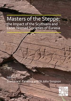 Seller image for Masters of the Steppe : The Impact of the Scythians and Later Nomad Societies of Eurasia: Proceedings of a Conference Held at the British Museum, 27-29 October 2017 for sale by GreatBookPrices