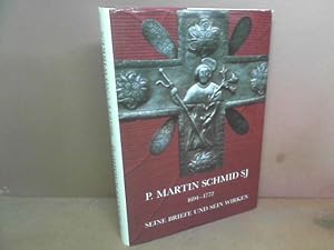 P. Martin Schmid SJ, 1694-1772. Seine Briefe und sein Wirken. Wissenschaftlich bearbeitet.