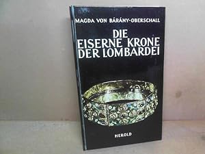 Bild des Verkufers fr Die eiserne Krone der Lombardei und der lombardische Knigsschatz. (= Sammlung Die Kronen des Hauses sterreich, Band 4). zum Verkauf von Antiquariat Deinbacher