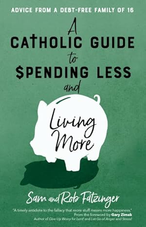 Immagine del venditore per Catholic Guide to Spending Less and Living More : Advice from a Debt-free Family of 16 venduto da GreatBookPrices