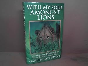 With My Soul Amongst Lions. A Moving Story of the Struggle to Protect the Last Adamson Lions.