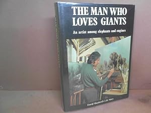 The Man who woves Giants. An Artist among Elephants and Engines. David Shepherds Autobiographie.