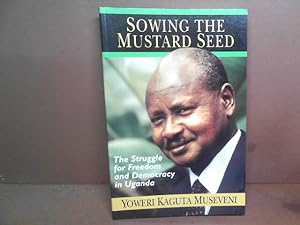 Image du vendeur pour Sowing the Mustard Seed. The Struggle for Freedom and Democracy in Uganda. mis en vente par Antiquariat Deinbacher