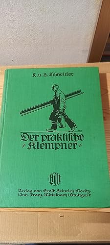 Der praktische Klempner. Ein Handbuch für Blecharbeiter und Techniker für Werkstatt, Berufsschule...