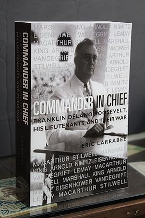 Commander in Chief. Franklin Delano Roosevelt, his Lieutenants, and their War.- Larrabee, Eric.