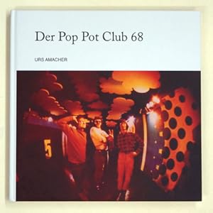 Imagen del vendedor de Der Pop Pot Club 68. Das legendre Musiklokal fr die Jugend in Olten von 1968 bis 1972. a la venta por antiquariat peter petrej - Bibliopolium AG