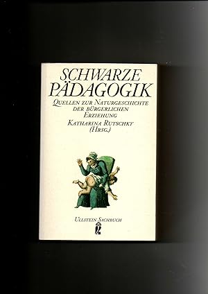 Bild des Verkufers fr Katharina Rutschky, Schwarze Pdagogik - Quellen zur Naturgeschichte der brgerlichen Erziehung zum Verkauf von sonntago DE