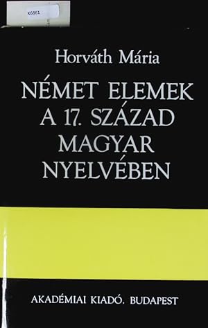 Bild des Verkufers fr Nmet elemek a 17. szzad magyar nyelvben. zum Verkauf von Antiquariat Bookfarm