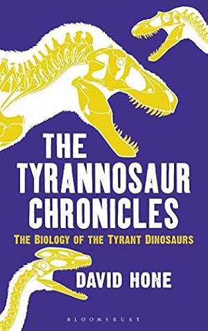 Bild des Verkufers fr The Tyrannosaur Chronicles: The Biology of the Tyrant Dinosaurs (Bloomsbury Sigma) zum Verkauf von WeBuyBooks