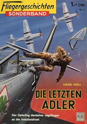 Seller image for Fliegergeschichten - Sonderband Nr. 2, Die letzten Adler - Der Opferflug deutscher Jagdflieger an der Invasionsfront for sale by Antiquariat Lindbergh