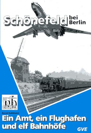 Bild des Verkufers fr Schnefeld bei Berlin, Ein Amt, ein Flughafen und elf Bahnhfe zum Verkauf von Antiquariat Lindbergh