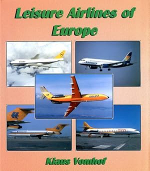 Seller image for Leisure Airlines of Europe, The History of European Charter Airlines from 1950 to the Present Day for sale by Antiquariat Lindbergh