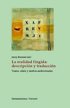 Imagen del vendedor de La oralidad fingida : descripcin y traduccin : teatro, cmic y medios audiovisuales / Jenny Brumme (ed.) a la venta por Iberoamericana, Librera