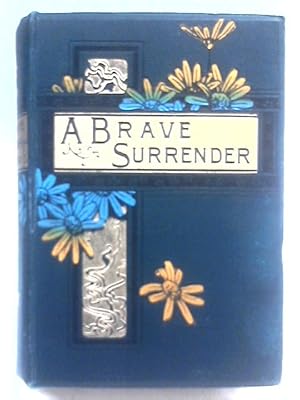 Seller image for A Brave Surrender; or, Honours Reward for sale by World of Rare Books