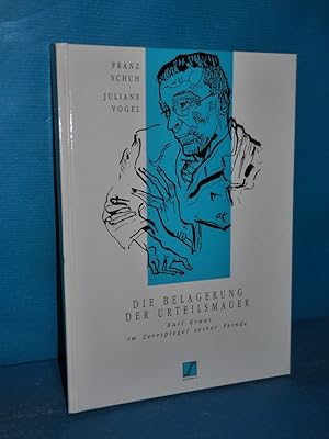 Bild des Verkufers fr Die Belagerung der Urteilsmauer : Karl Kraus im Zerrspiegel seiner Feinde Franz Schuh , Juliane Vogel (Hrsg.) / Edition S zum Verkauf von Antiquarische Fundgrube e.U.