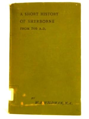 Imagen del vendedor de A Short History Of Sherborne From 705 AD a la venta por World of Rare Books