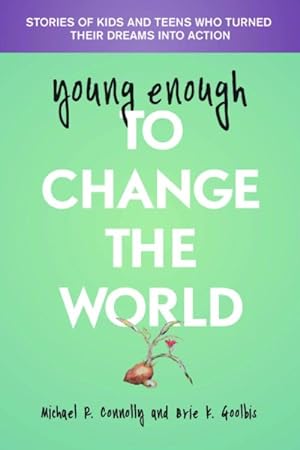 Image du vendeur pour young enough to Change The World : Stories of Kids and Teens Who Turned Their Dreams into Action mis en vente par GreatBookPrices